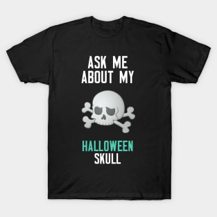 Ask Me About My Halloween Skull T-Shirt